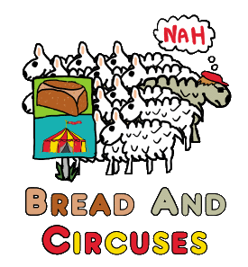 Give them bread and circuses and they will never revolt - illustration