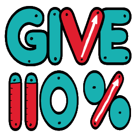 Give 110% is an encouragement to make maximum effort. Sure, we know it is a mathematical impossibility, but it is something worth aiming for. Go above the usual, strive to be the best of yourself and find that extra ten per cent.