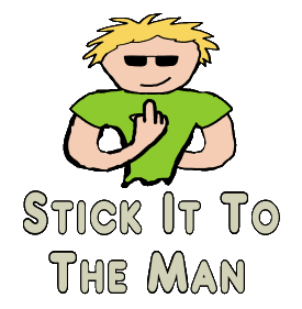 Stick It To The Man design is for anyone who feels the need to tell 