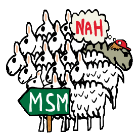 Anti MSM shows the sheep flocking to the latest garbage from the MSM. One sheep knows that mainstream media holds no answers for them. They head in a different direction, away from the fake news, lies and propaganda.
