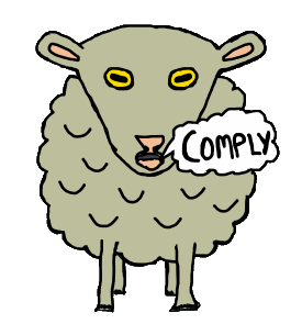 Comply Sheep tells other sheep what to do. Or maybe the sheep is just complying because he is an obedient sheep. We all need to comply, it is the new normal. Comply with instructions, obey your masters, be a good little sheep.