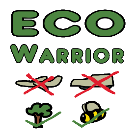 Eco Warrior design uses large lettering for the slogan with crossed out plane and car symbols below.  Trees and bees get a nice green tick.  For environmental activists who take the fight to the polluters.