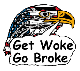 Get Woke Go Broke shows an eagle stating the obvious.  A cool Anti Woke design.
