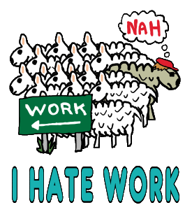 I Hate Work shows the sheep marching happily to their work while our workshy anti-hero heads the other way.  The words 